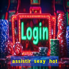assistir sexy hot ao vivo gratis